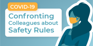 De-escalating COVID-19 Conflict: Challenging Colleagues About Safety Rules